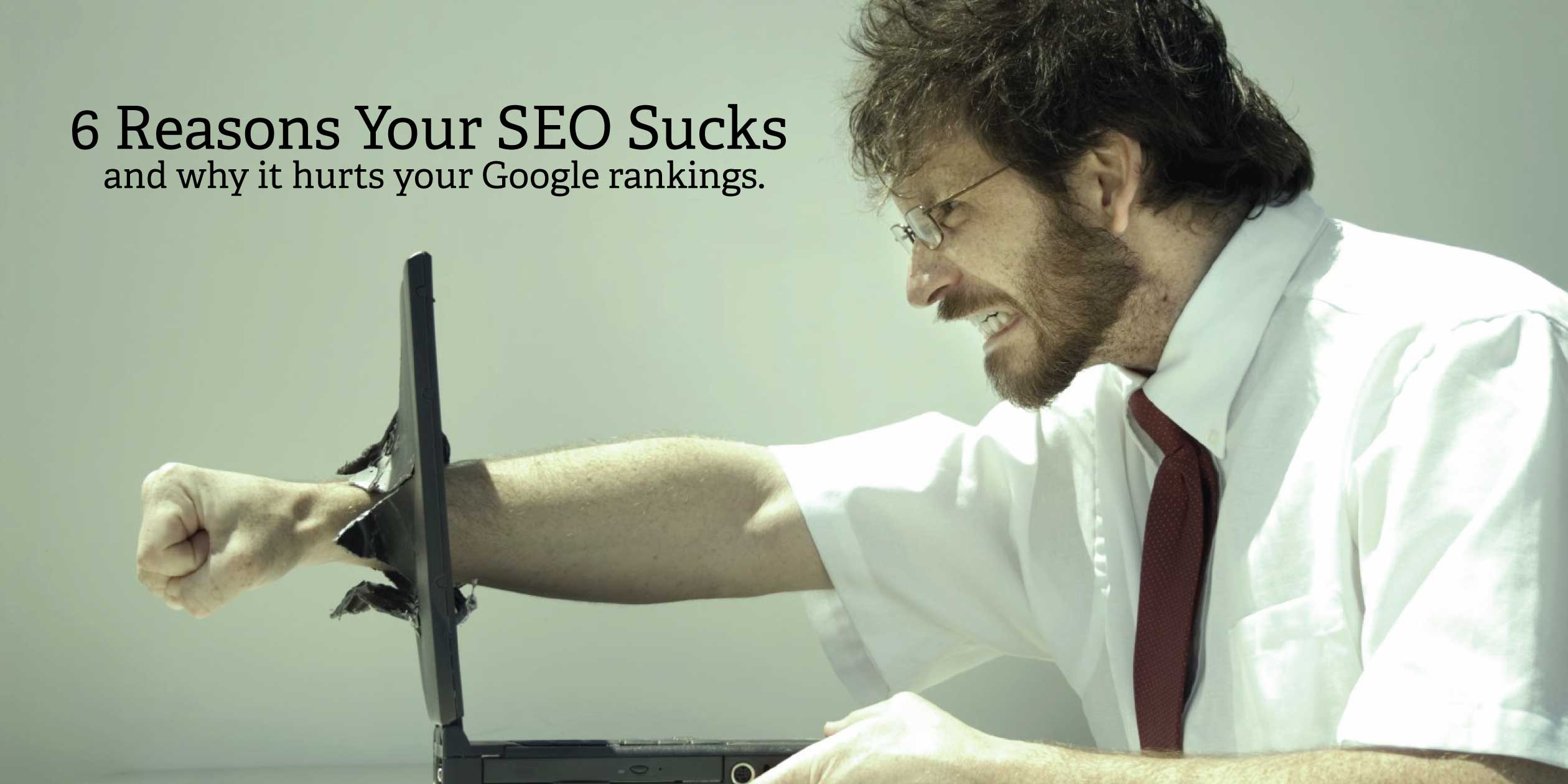 6 Reasons Your SEO Sucks