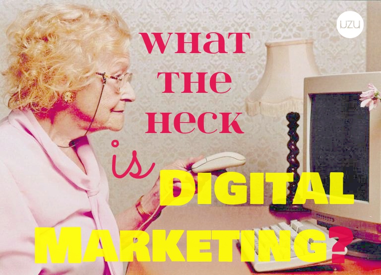 What The Heck Is Digital Marketing